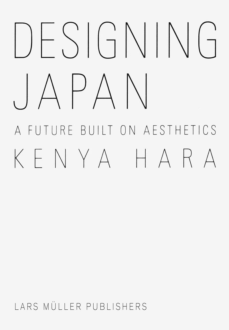 Kenya Hara: Designing Japan: A Future Built on Aesthetics