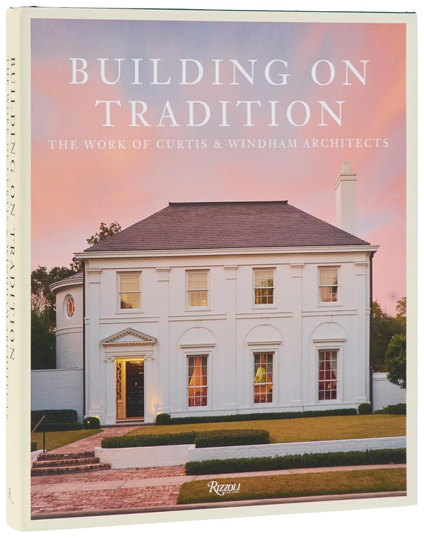 Building on Tradition: The Work of Curtis & Windham Architects
