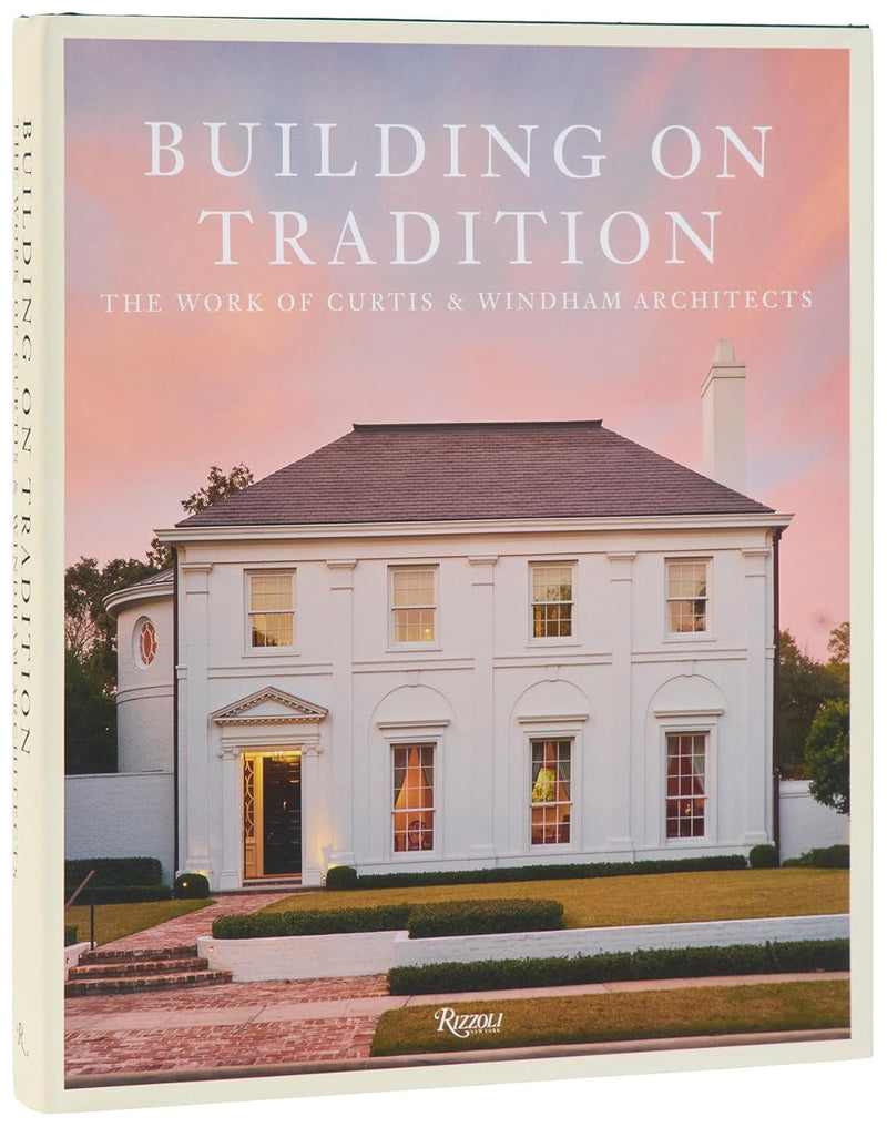 Building on Tradition: The Work of Curtis & Windham Architects