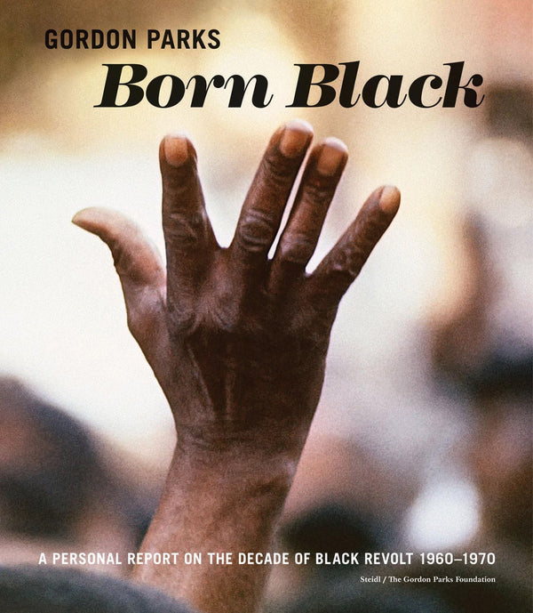 Gordon Parks: Born Black: A Personal Report on the Decade of Black Revolt 1960–1970