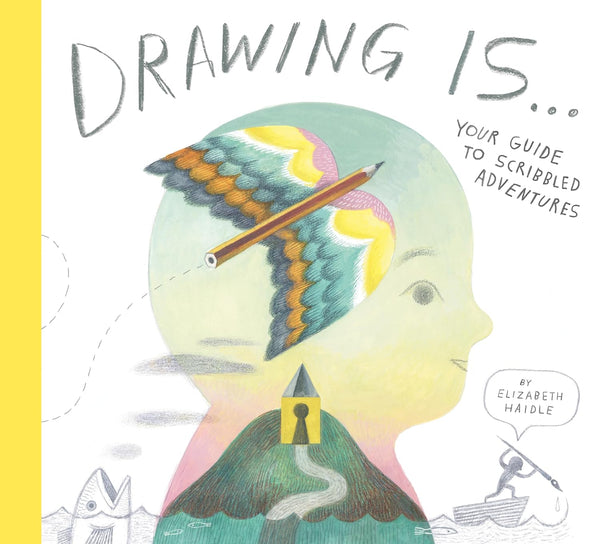 Drawing Is ...: Your Guide to Scribbled Adventures