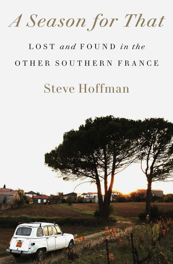 A Season for That: Lost and Found in the Other Southern France