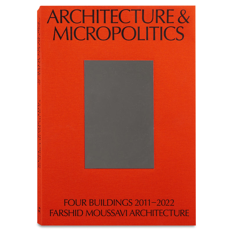 Architecture and Micropolitics: Four Buildings 2011–2022. Farshid Moussavi Architecture