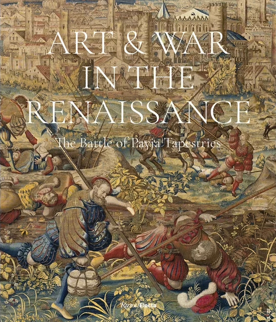 Art & War in the Renaissance: The Battle of Pavia Tapestries