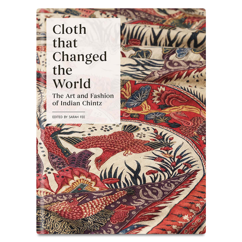 Cloth that Changed the World: The Art and Fashion of Indian Chintz