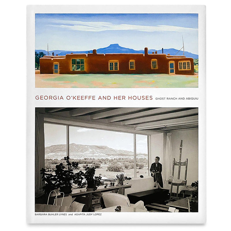Georgia O‘Keeffe and Her Houses: Ghost Ranch and Abiquiu