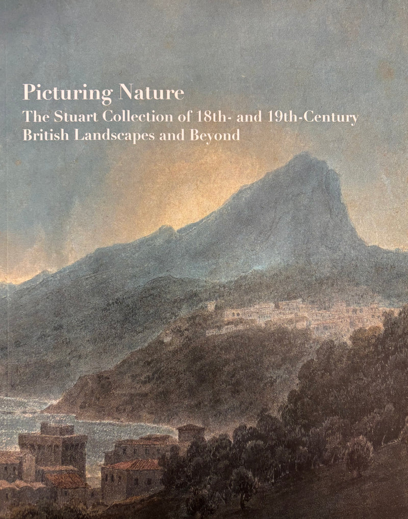 Picturing Nature: The Stuart Collection of 18th- and 19th-Century British Landscapes and Beyond