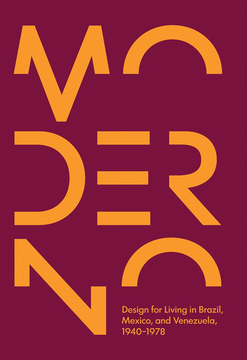 Moderno: Design for Living in Brazil, Mexico, and Venezuela, 1940–1978