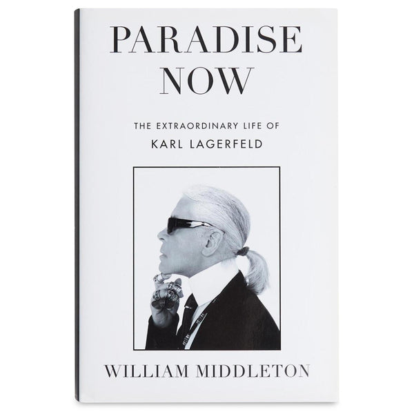 Paradise Now: The Extraordinary Life of Karl Lagerfeld