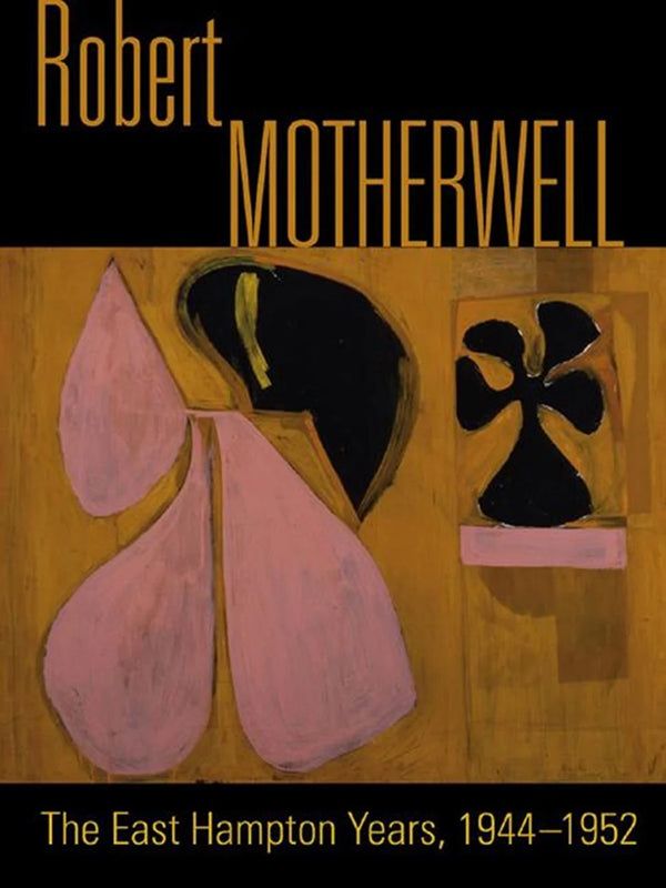 Robert Motherwell: The East Hampton Years, 1944-1952