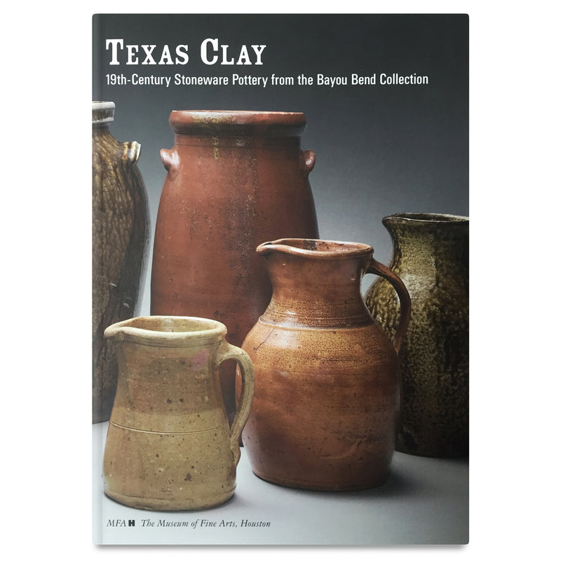 Texas Clay: 19th- Century Stoneware Pottery from the Bayou Bend Collection