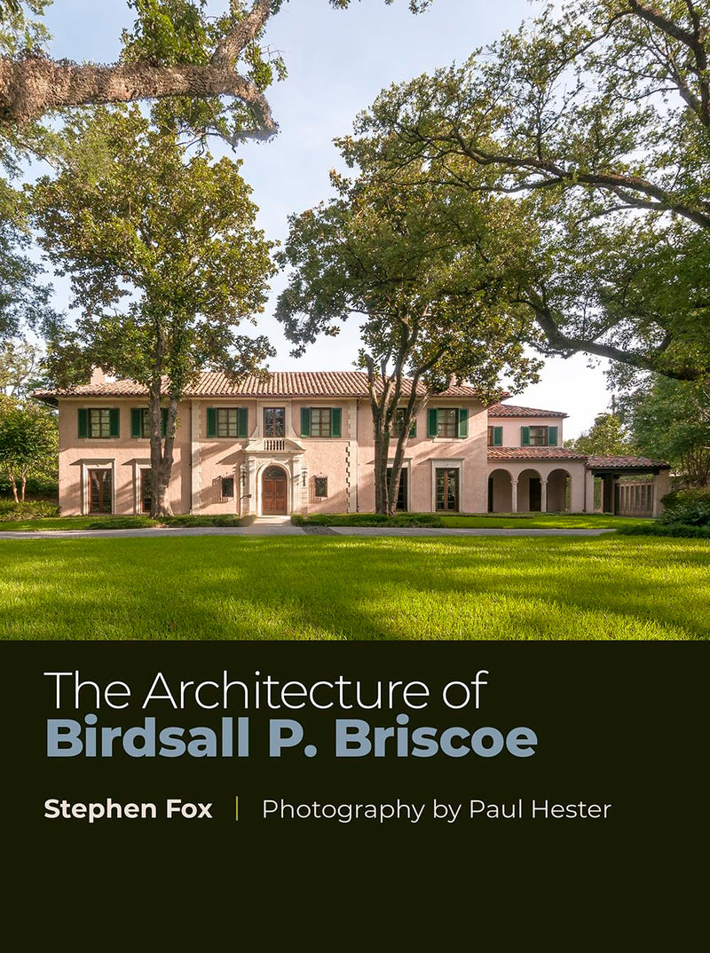 The Architecture of Birdsall P. Briscoe (Volume 24) (Sara and John Lindsey Series in the Arts and Humanities)