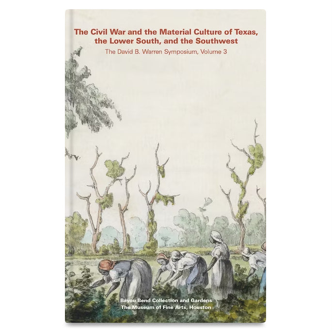 The Civil War and the Material Culture of Texas: The David B. Warren Symposium, Volume 3