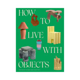 How to Live with Objects: A Guide to More Meaningful Interiors