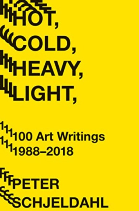Hot, Cold, Heavy, Light, 100 Art Writings 1988–2018