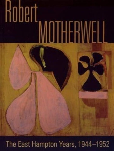 Robert Motherwell: The East Hampton Years, 1944-1952