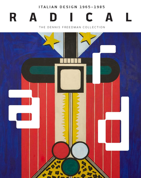Radical: Italian Design 1965-1985, The Dennis Freedman Collection