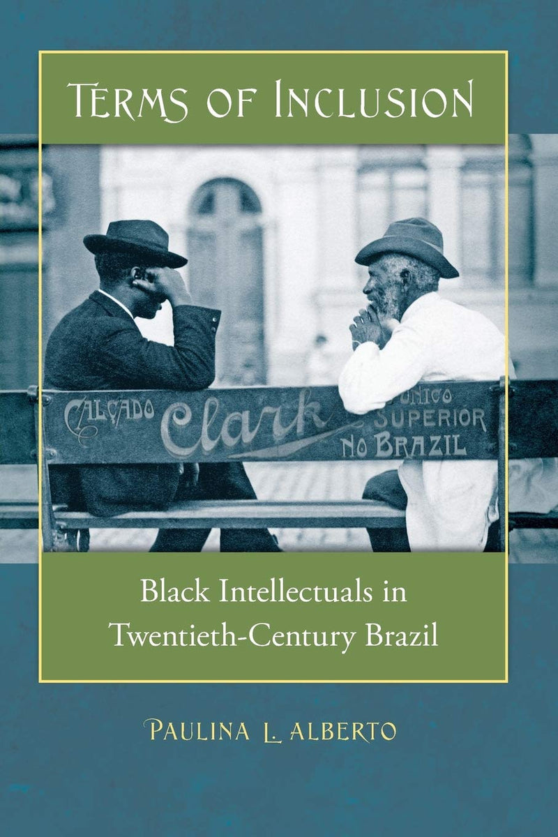 Terms of Inclusion: Black Intellectuals in Twentieth-Century Brazil