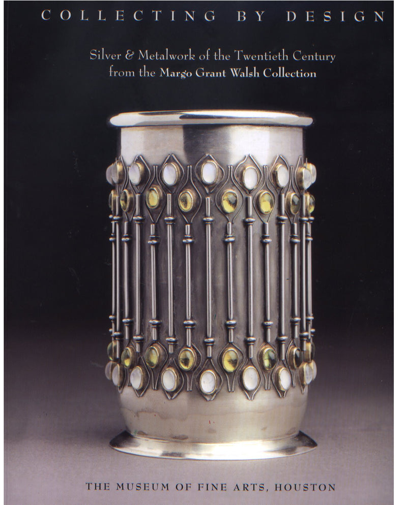 Collecting by Design: Silver and Metalwork of the Twentieth Century from the Margo Grant Walsh Collection