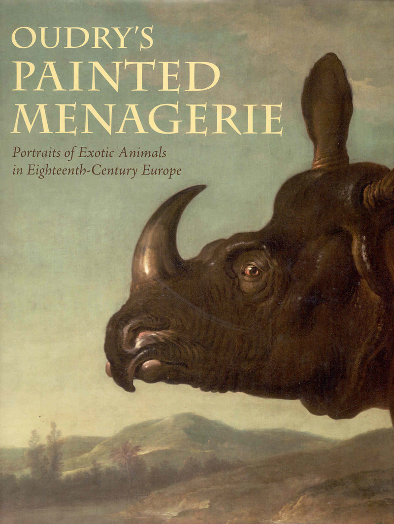 Oudry's Painted Menagerie: Portraits of Exotic Animals in Eighteenth-Century Europe (Hard Cover)